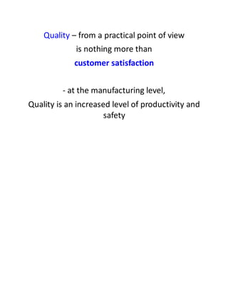 Quality – from a practical point of view
is nothing more than
customer satisfaction
- at the manufacturing level,
Quality is an increased level of productivity and
safety
 