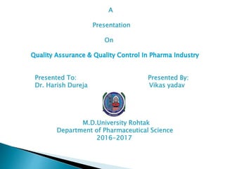 A
Presentation
On
Presented To: Presented By:
Dr. Harish Dureja Vikas yadav
M.D.University Rohtak
Department of Pharmaceutical Science
2016-2017
 