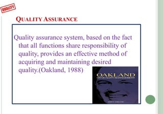 QUALITY ASSURANCE
Quality assurance system, based on the fact
that all functions share responsibility of
quality, provides...