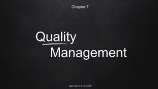 Quality
Management
Chapter 7
Sagar Vetal | E & TC | GGSP
 