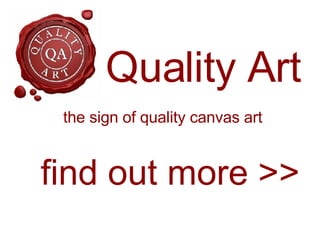 Quality Art the sign of quality canvas art find out more >> 