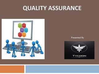 QUALITY ASSURANCE
Presented By
 