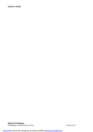 NAME OF WORK
Name of Company
Methodology & Quality Assurance Plan Page 33 of 54
Print to PDF without this message by purchasing novaPDF (http://www.novapdf.com/)
 