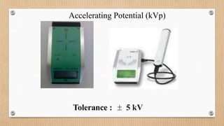 Accelerating Potential (kVp)
Tolerance :  5 kV
 