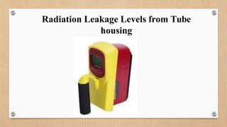 Radiation Leakage Levels from Tube
housing
 