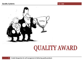 QUALITY AWARD Oct  2008 Quality Systems |  Enable Newgenites for self management of delivering quality products   