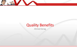 Quality Benefits Ahmed Serag 