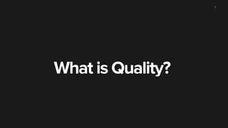 What is Quality? 
3 
 