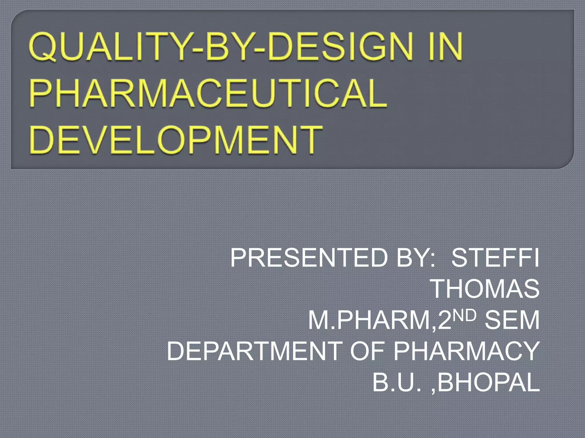 Quality-by-design(QbD) in pharmaceutical development | PPTX
