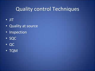 Quality control Techniques JIT Quality at source Inspection SQC QC TQM 