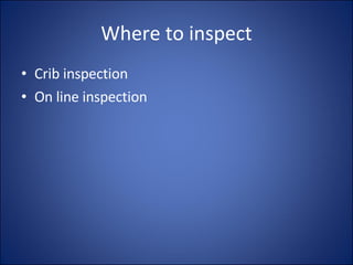 Where to inspect Crib inspection On line inspection 