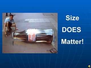 Size DOES  Matter! 