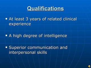 Qualifications At least 3 years of related clinical experience A high degree of intelligence Superior communication and interpersonal skills 