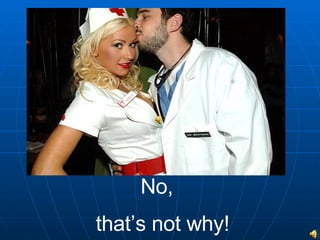 No,  that’s not why! 