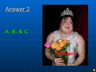 Answer 2 A, B, & C Winner! 