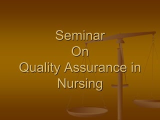 Seminar
On
Quality Assurance in
Nursing
 