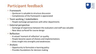 Participant feedback
• Framework
– Quickscan is valuable to structure discussion
– Completeness of the framework is apprec...