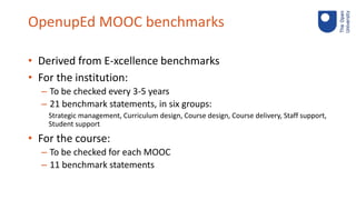 OpenupEd MOOC benchmarks
• Derived from E-xcellence benchmarks
• For the institution:
– To be checked every 3-5 years
– 21...