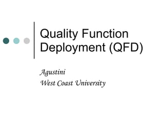 Quality Function Deployment (QFD) Agustini West Coast University 