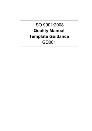 ISO 9001:2008
Quality Manual
Template Guidance
GD001
 