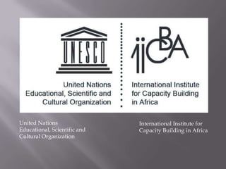 United Nations
Educational, Scientific and
Cultural Organization
International Institute for
Capacity Building in Africa
 