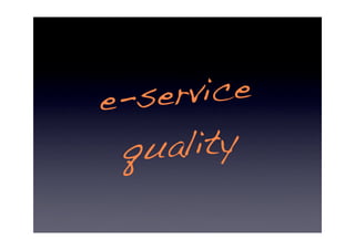 ^
e-service quality dimensions
                                 ese
    accordin g to Fassnacht & Ko
 