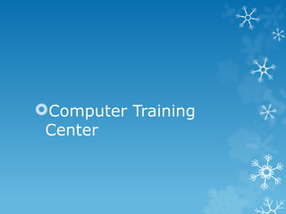 Computer Training
Center
 