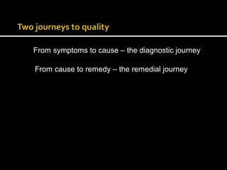 From symptoms to cause – the diagnostic journey 
From cause to remedy – the remedial journey 
 