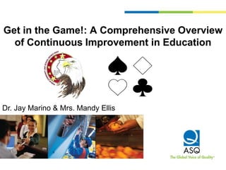 Get in the Game!: A Comprehensive Overview
of Continuous Improvement in Education

Dr. Jay Marino & Mrs. Mandy Ellis

 