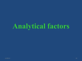 Analytical factors



11/09/12                        10
 