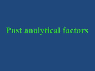 Post analytical factors
 