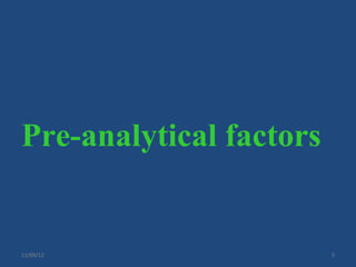 Pre-analytical factors


11/09/12                 5
 