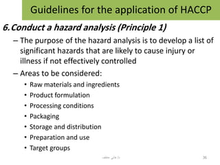 6.Conduct a hazard analysis (Principle 1)
– The purpose of the hazard analysis is to develop a list of
significant hazards...