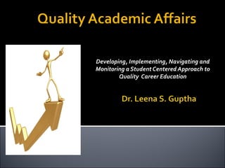 Developing, Implementing, Navigating and Monitoring a Student Centered Approach to Quality  Career Education 