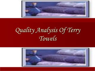 Quality Analysis Of Terry
Towels
 