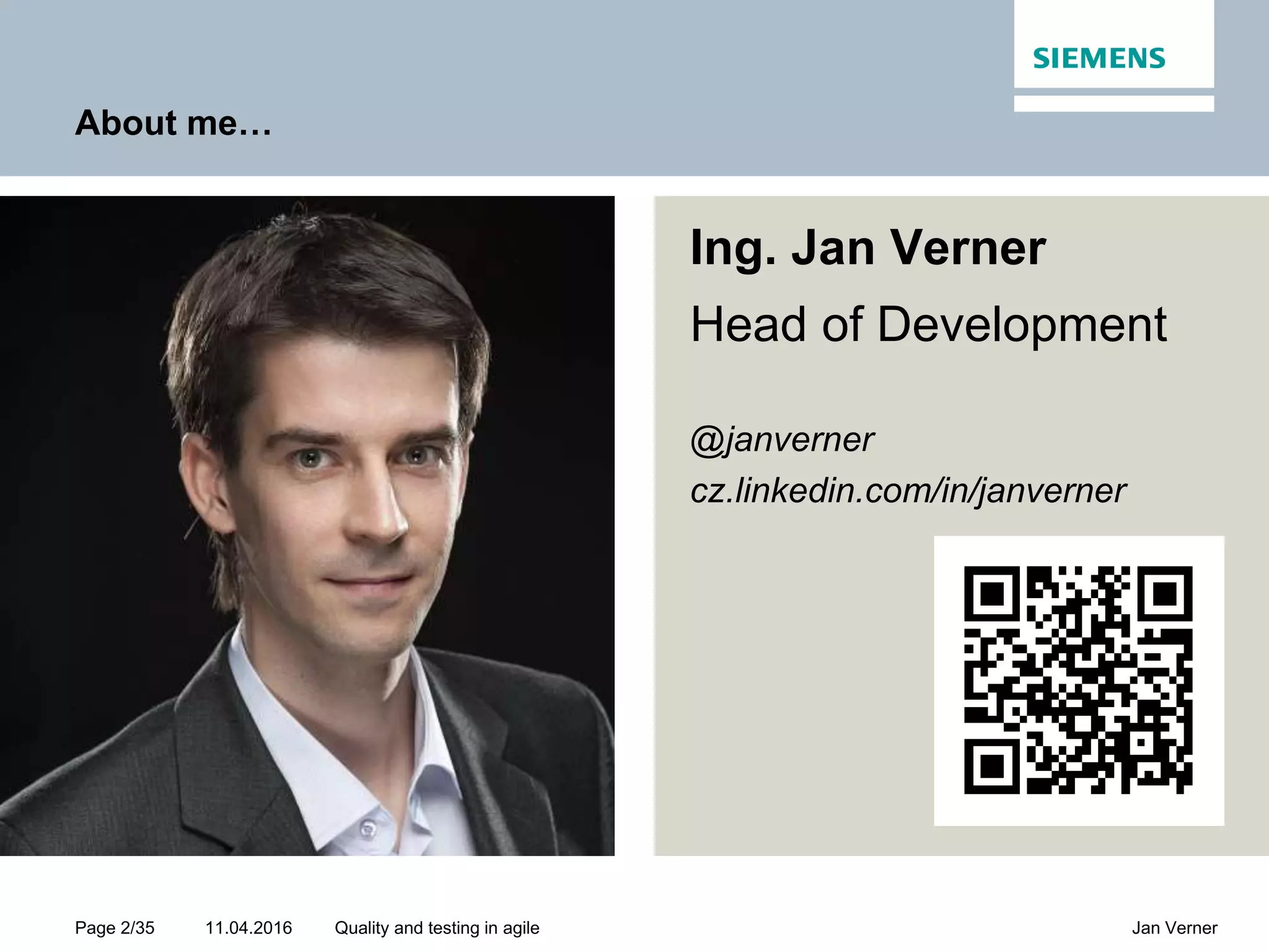 11.04.2016Page 2/35 Jan VernerQuality and testing in agile About me… Ing. Jan Verner Head of Development @janverner cz.linkedin.com/in/janverner 