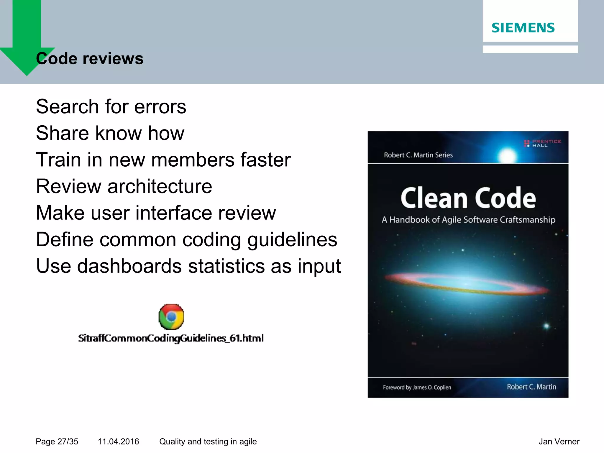 11.04.2016Page 27/35 Jan VernerQuality and testing in agile Code reviews Search for errors Share know how Train in new members faster Review architecture Make user interface review Define common coding guidelines Use dashboards statistics as input 