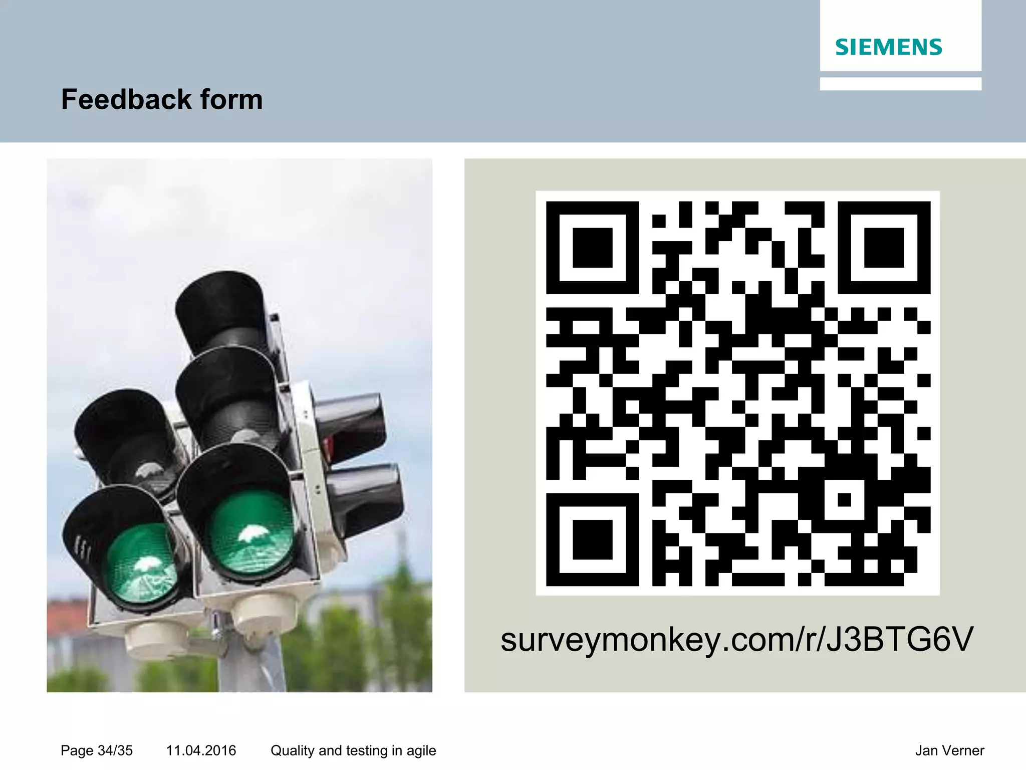 11.04.2016Page 34/35 Jan VernerQuality and testing in agile Feedback form surveymonkey.com/r/J3BTG6V 