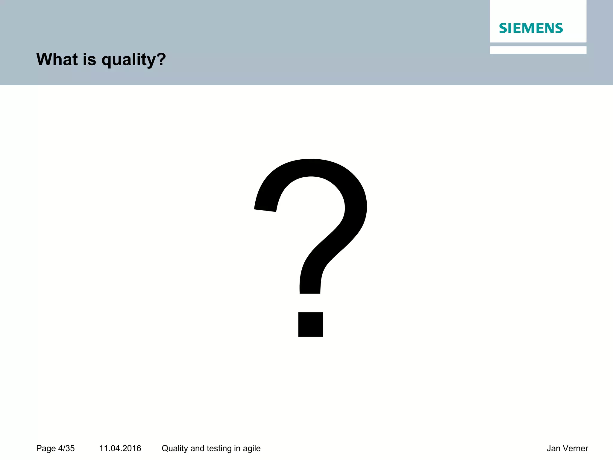 11.04.2016Page 4/35 Jan VernerQuality and testing in agile What is quality? 