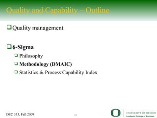 Quality and Capability – Outline Quality management 6-Sigma Philosophy Methodology (DMAIC) Statistics & Process Capability Index 