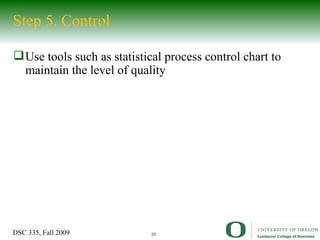 Step 5. Control Use tools such as statistical process control chart to maintain the level of quality 