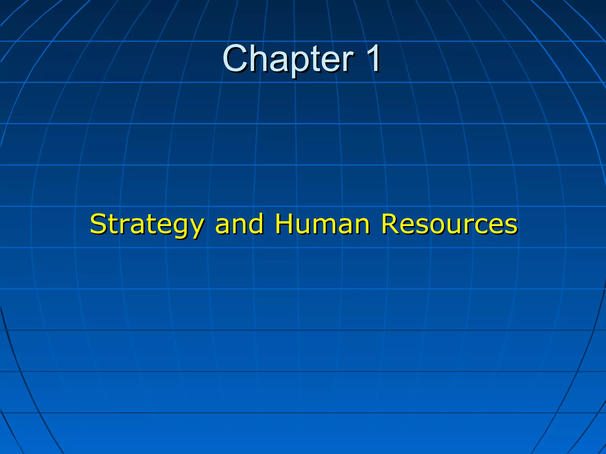 Chapter 1Chapter 1
Strategy and Human ResourcesStrategy and Human Resources
 