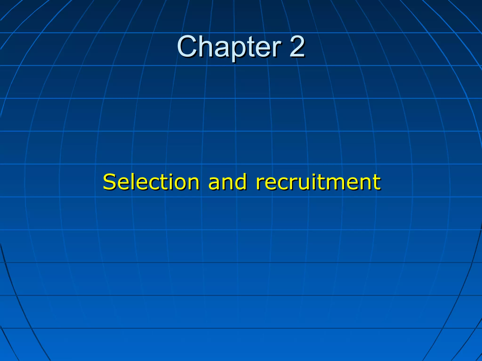 Chapter 2Chapter 2
Selection and recruitmentSelection and recruitment
 