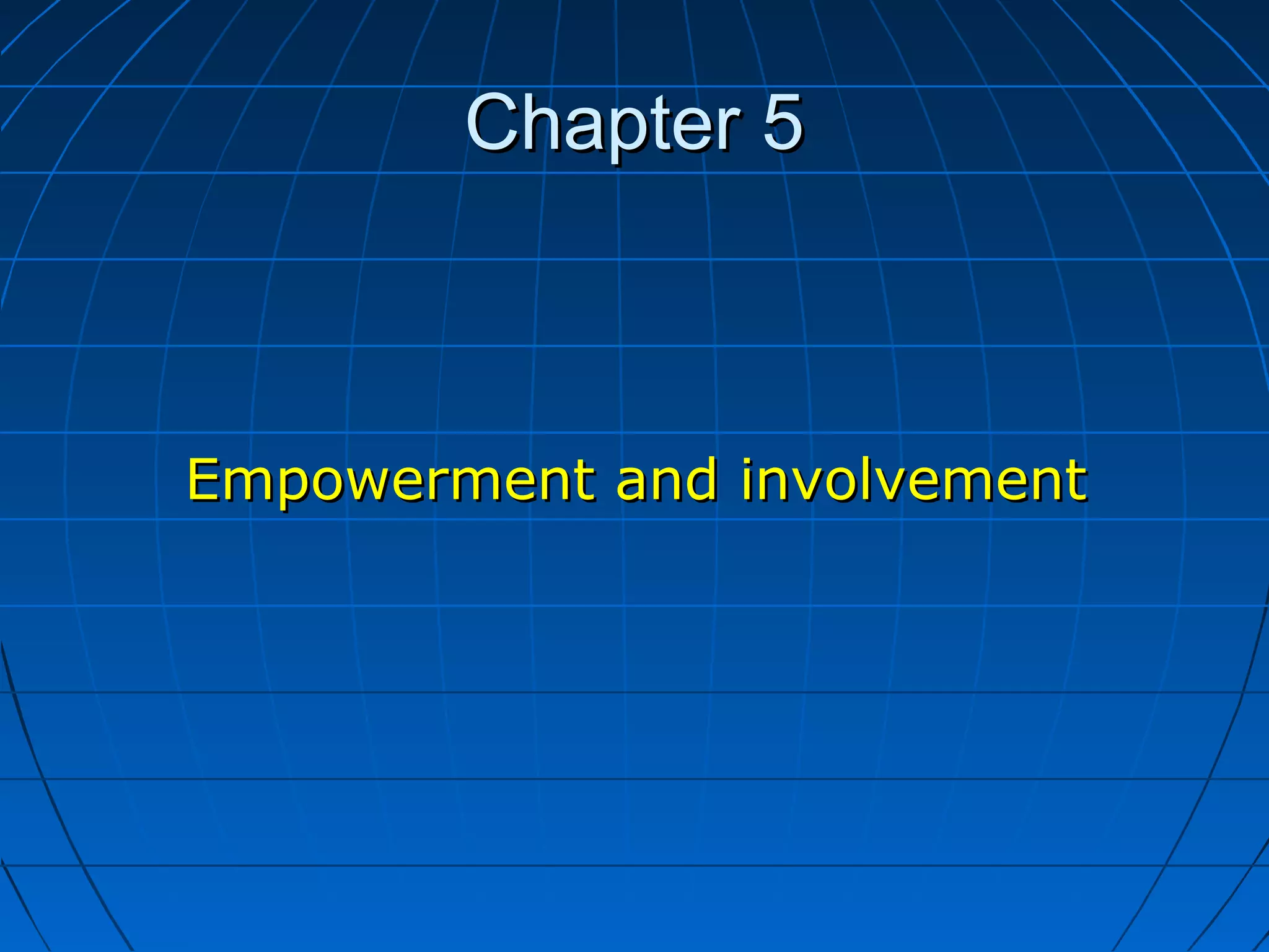 Chapter 5Chapter 5
Empowerment and involvementEmpowerment and involvement
 