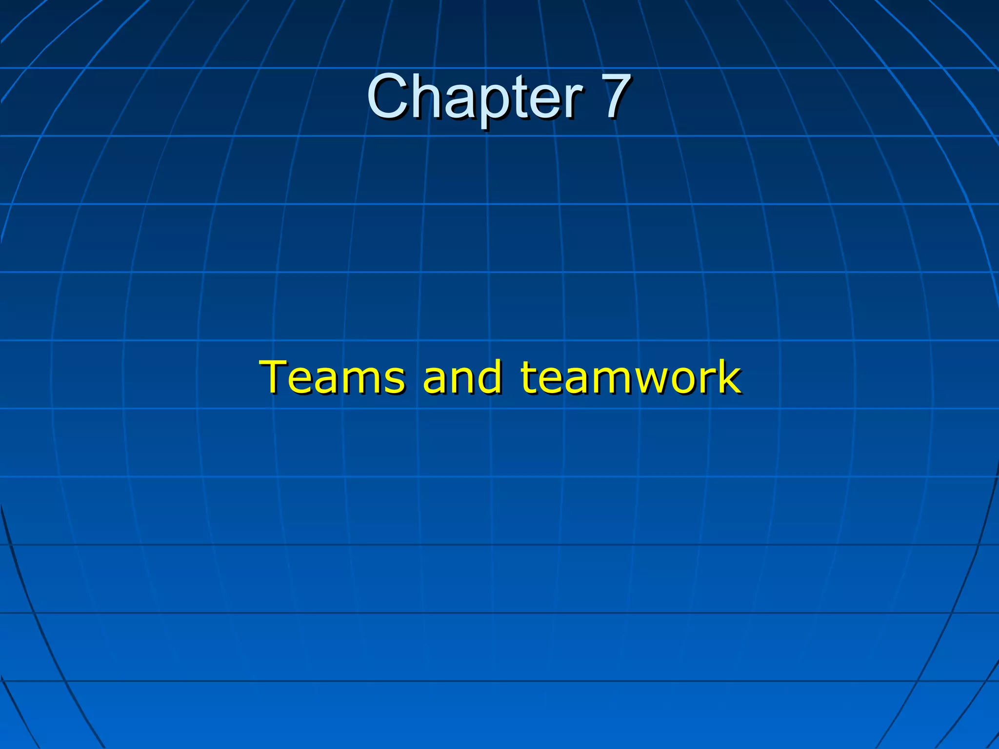 Chapter 7Chapter 7
Teams and teamworkTeams and teamwork
 