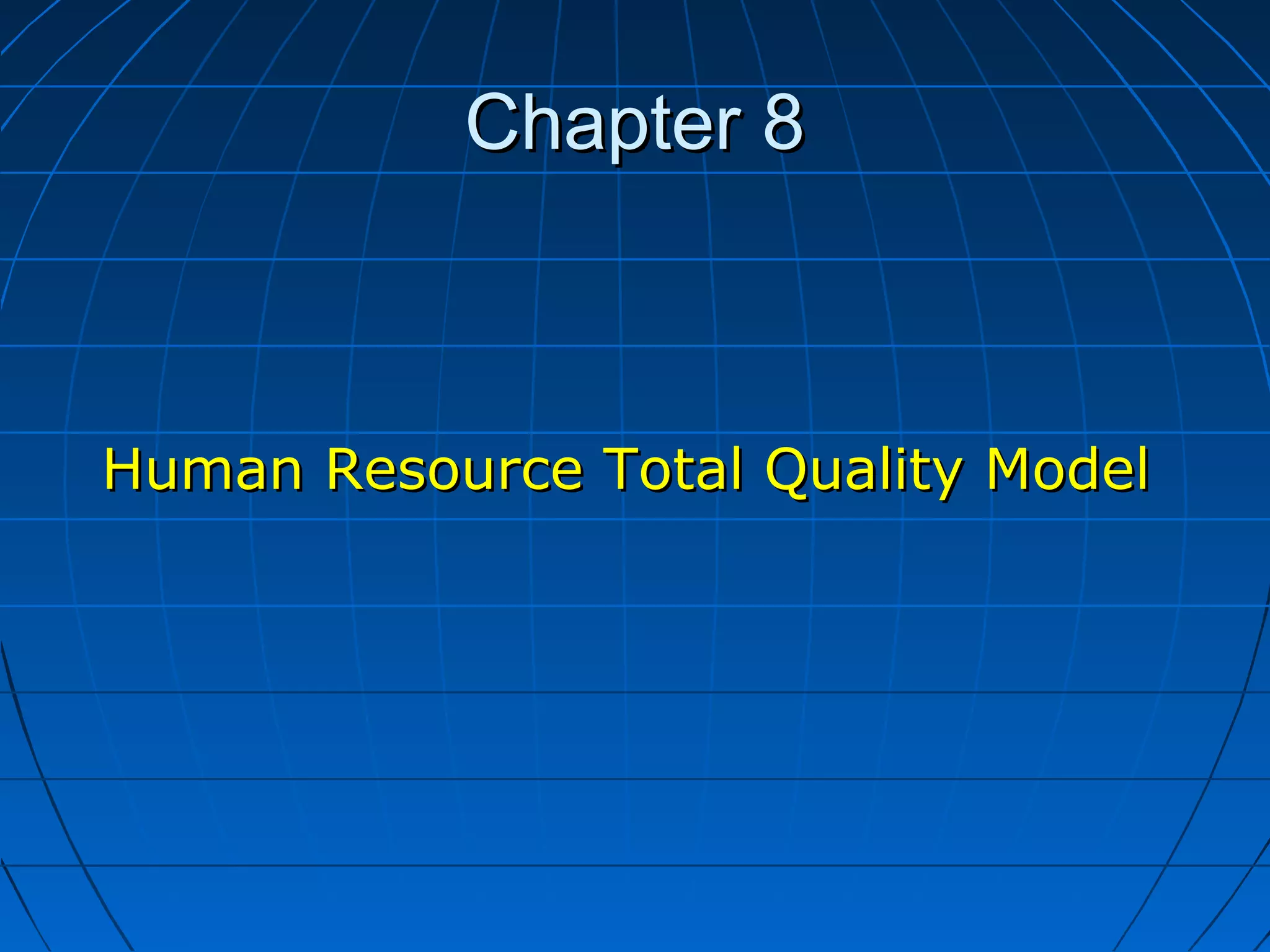 Chapter 8Chapter 8
Human Resource Total Quality ModelHuman Resource Total Quality Model
 