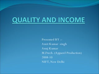 Presented BY  :- Amit Kumar  singh Anuj Kumar M.Ftech. (Apparel Production) 2008-10 NIFT, New Delhi 