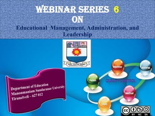 WEBINAR SERIES 6
ON
Educational Management, Administration, and
Leadership
 
