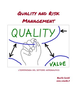Quality and Risk Management 
l'esperienza del settore aeronautico 
Maurilio Savoldi 
www.value4b.it  