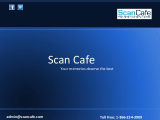 Scan Cafe
Your memories deserve the best
admin@scancafe.com Toll Free: 1-866-234-3909
 